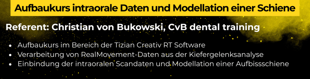 Aufbaukurs intraorale Daten und Modellation einer Schiene